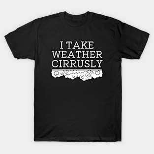 I Take Weather Cirrusly | Meteorology Graduation T-Shirt